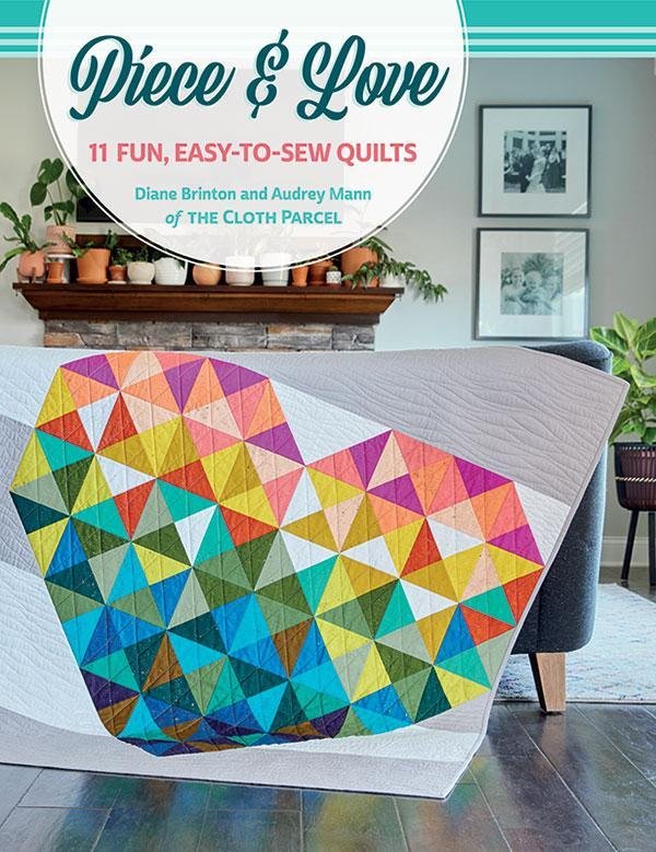 Piece & Love 11 Fun, Easy To Sew Quilts