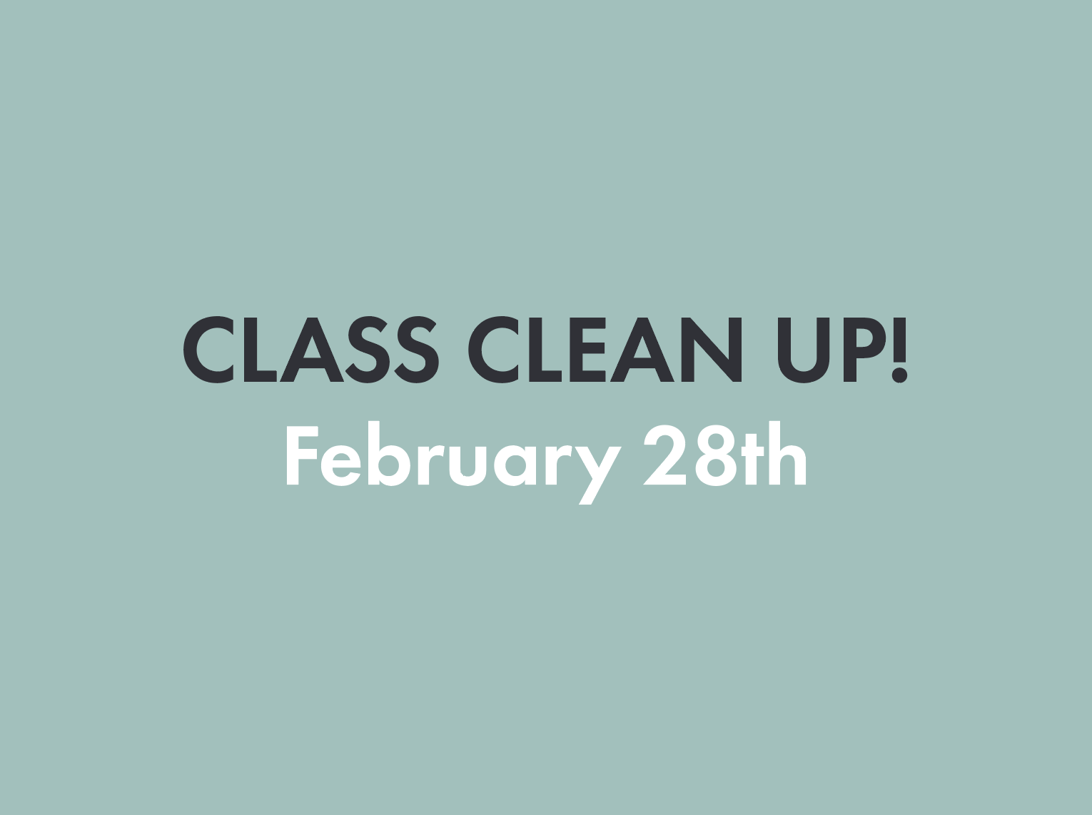 Class Clean-Up • February 28th