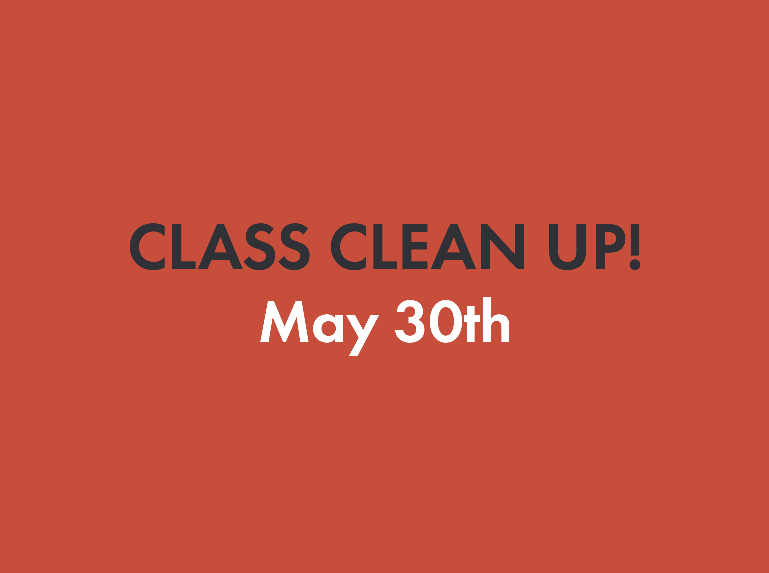 Class Clean-Up • May 30th