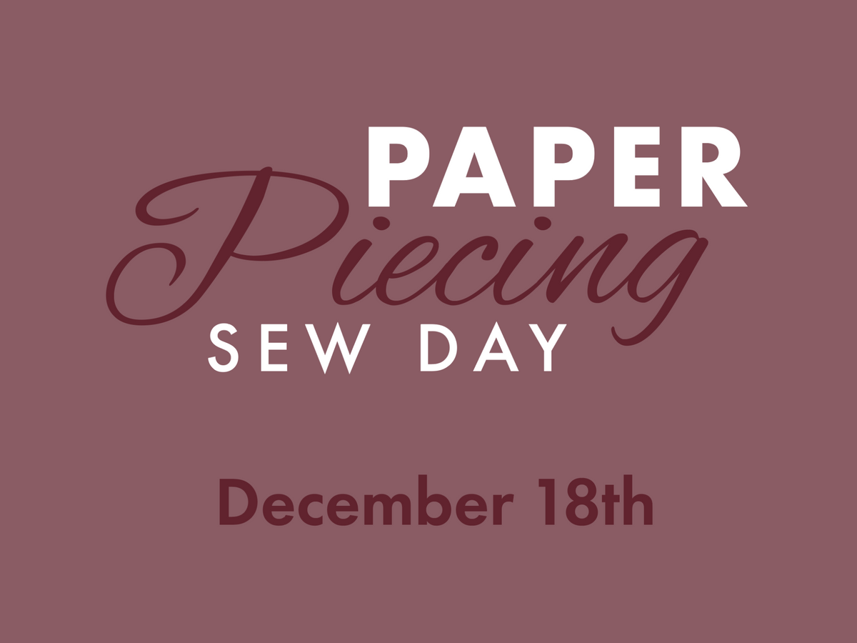 Paper Piecing Sew Day • December 18th