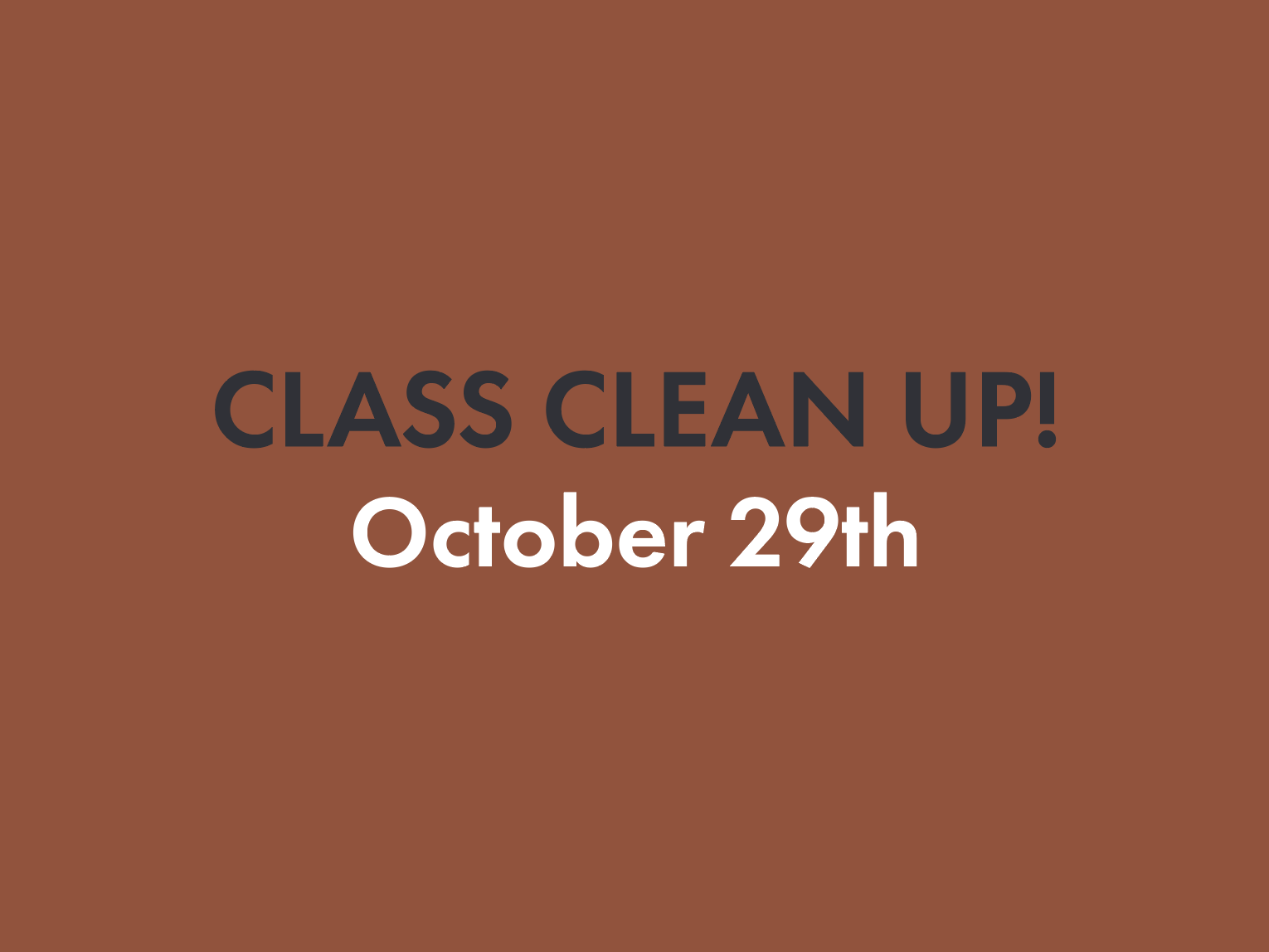 Class Clean-Up • October 29th