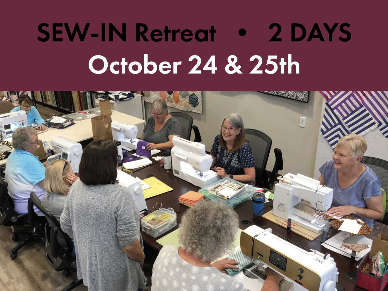 2 Day Sew-In Retreat • October 24 & 25th