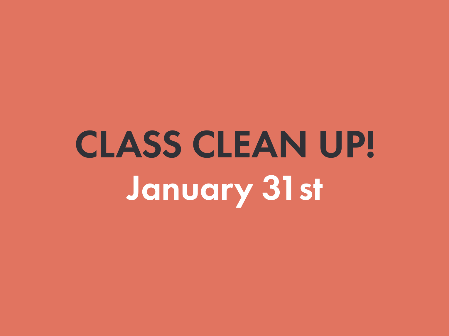 Class Clean-Up • January 31st