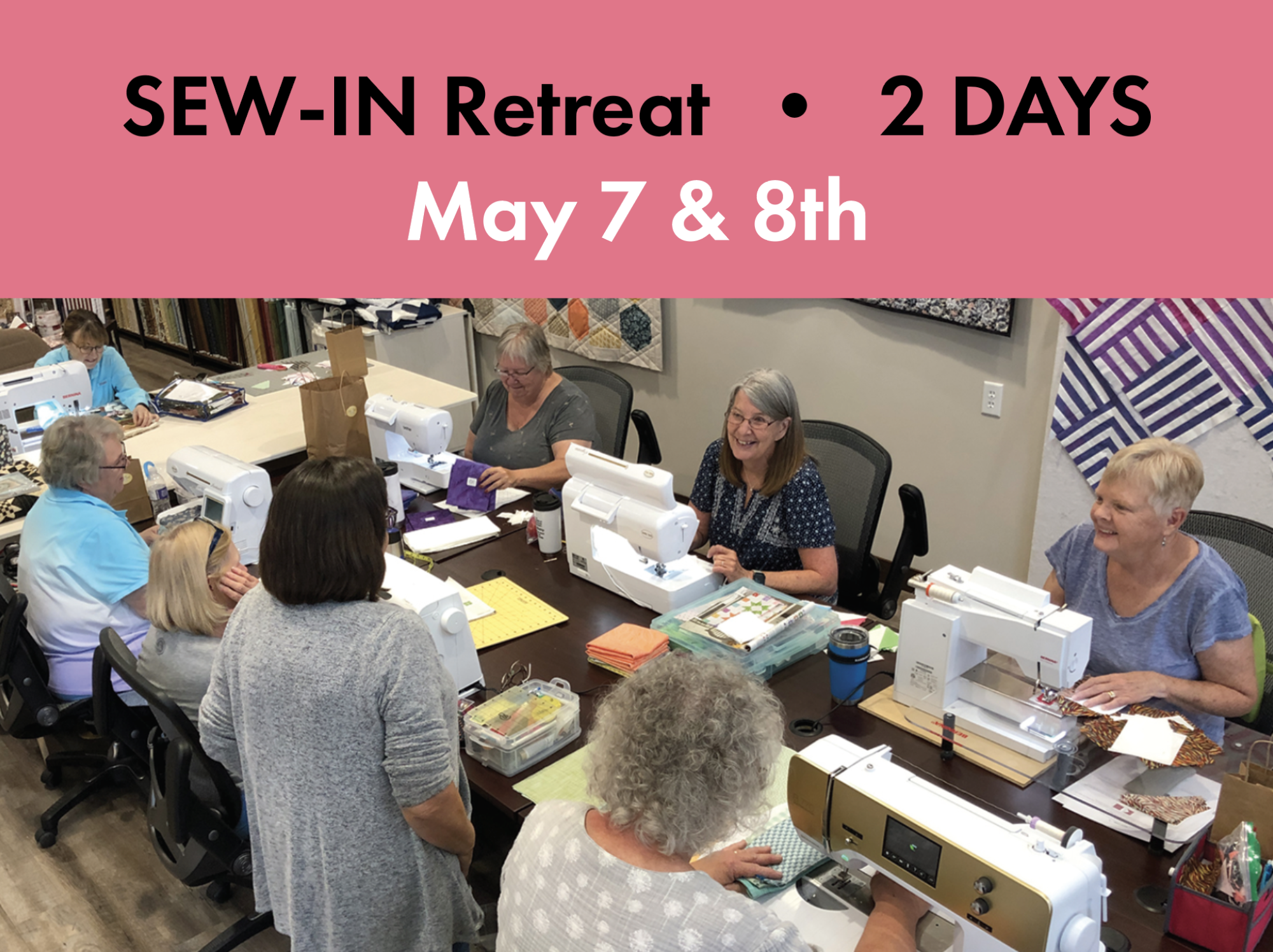 2 Day Sew-In Retreat • May 7 & 8th